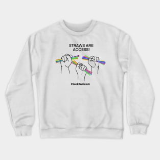 STRAWS ARE ACCESS! Crewneck Sweatshirt